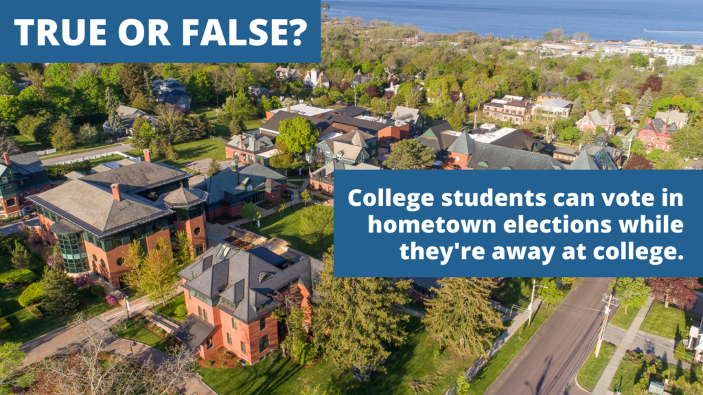 True or False? College students can vote in hometown elections while they're away at college.