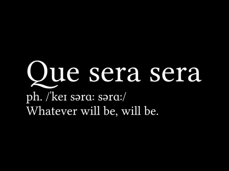 Que Sera Sera - "Whatever Will Be, Will Be"